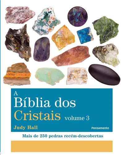 A BÍBLIA DOS CRISTAIS VOL 3: MAIS DE 250 PEDRAS RECÉM DESCOBERTAS: VOLUME 3