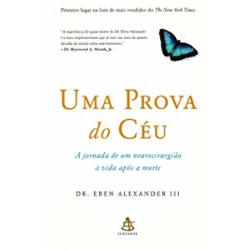 UMA PROVA DO CÉU A JORNADA DE UM NEUROCIRURGIÇÕ VIDA APÓS A MORTE DR EBEN ALEXANDER III