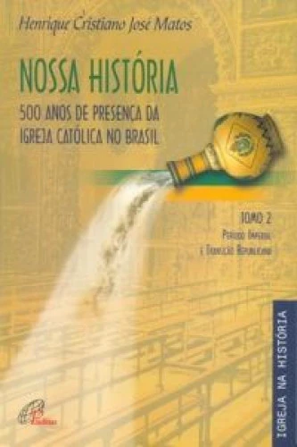 NOSSA HISTORIA TOMO 2 500 ANOS DE PRESENCA DA IGREJA CATOLICA NO BRASIL 789G EDITORA PAULINAS