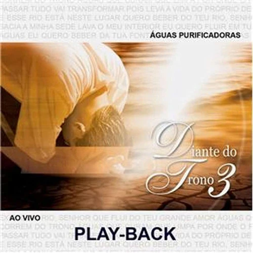 CD DIANTE DO TRONO 3 ÁGUA S PURIFICADORAS (PLAY BACK)