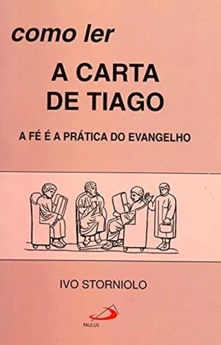 COMO LER A CARTA DE TIAGO: A FÉ É A PRÁTICA DO EVANGELHO
