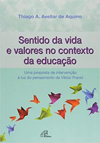 SENTIDO DA VIDA E VALORES NO CONTEXTO DA EDUCAÇÃO 150G EDITORA PAULINAS
