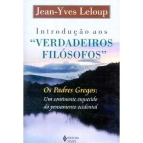 INTRODUÇÃO AOS VERDADEIROS FILÉSOFOS LELOUP JEAN YVES