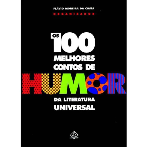 LIVRO 100 MELHORES CONTOS DE HUMOR DA LITERATURA UNIVERSAL 785G EDITORA EDIOURO