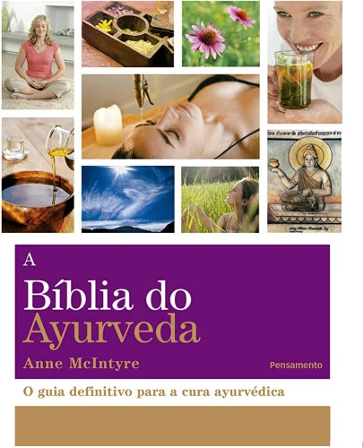 A BÍBLIA DO AYURVEDA: O GUIA DEFINITIVO PARA A CURA AYURVÉTICA