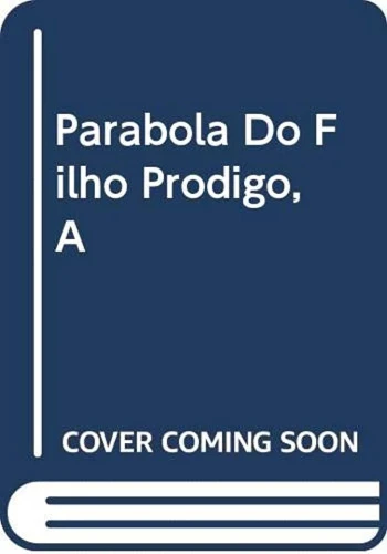 A PARÁBOLA DO FILHO PRÓDIGO