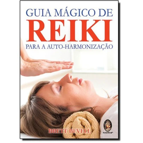 GUIA MÁGICO DE REIKE: PARA A AUTO HARMONIZAÇÃO BRETT BEVELL