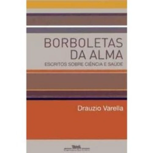 BORBOLETAS DA ALMA ESCRITOS SOBRE CIÊNCIA E SAÚDE DRAUZIO VARELLA 853590915X
