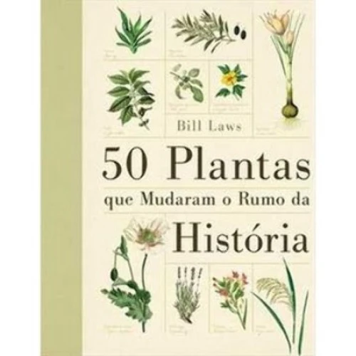 50 PLANTAS QUE MUDARAM O RUMO DA HISTÓRIA BILL LAWS