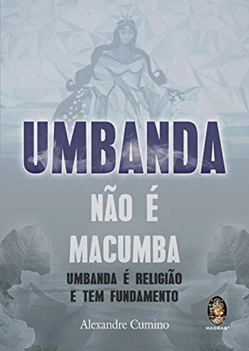 UMBANDA NÃO E MACUMBA: UMBANDA É RELIGIÃO E TEM FUNDAMENTO