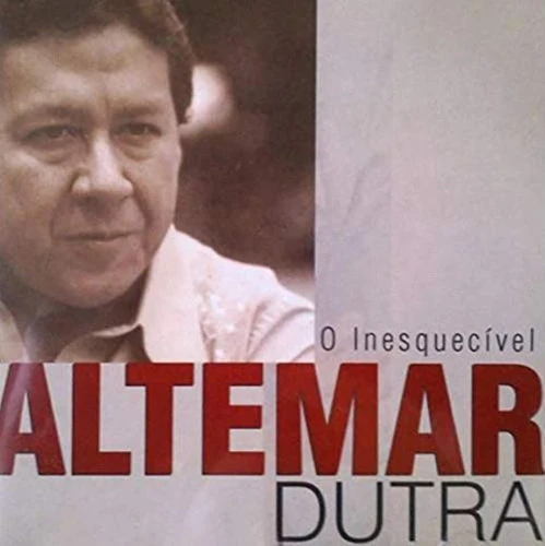 O INESQUECÍVEL ALTEMAR DUTRA
