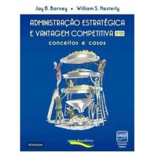 ADMINISTRAÇÃO ESTRATÉGICA E VANTAGEM COMPETITIVA W S HESTERLY J B BARNEY