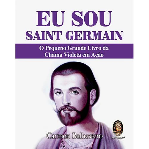 LIVRO EU SOU SAINT GERMAIN: O PEQUENO GRANDE LIVRO DA CHAMA VIOLETA EM AÇÃO