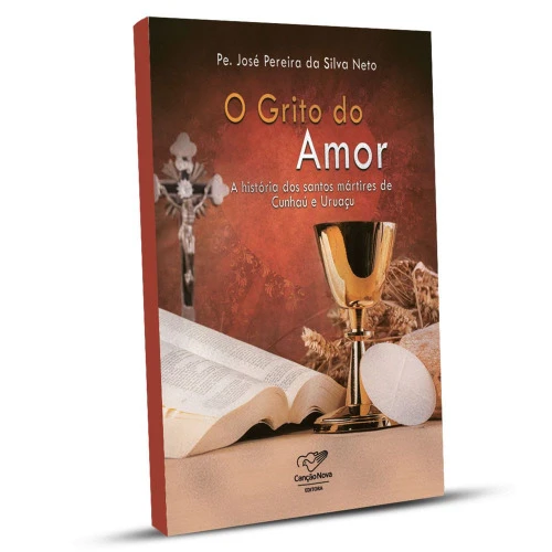 LIVRO O GRITO DO AMOR A HISTORIA DOS SANTOS MARTIRES DE CUNHAU E URUACU