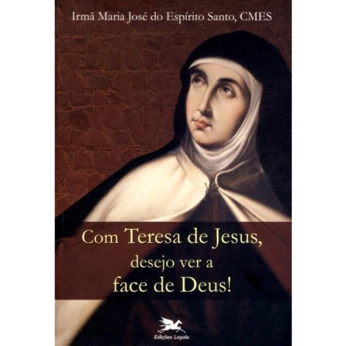 COM TERESA DE JESUS DESEJO VER A FACE DE DEUS 13587