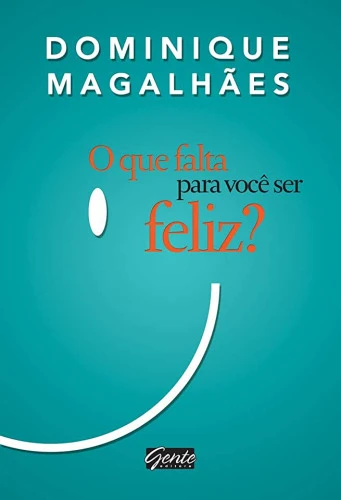 O QUE FALTA PARA VOCÊ SER FELIZ