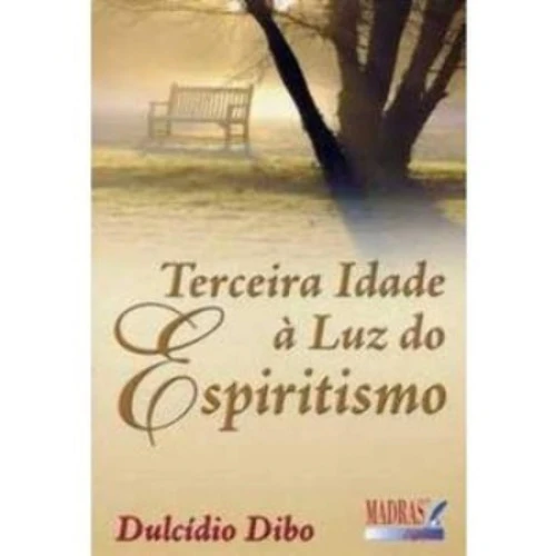 TERCEIRA IDADE A LUZ DO ESPIRITISMO DULCIDIO DIBO