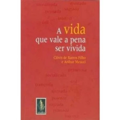 VIDA QUE VALE A PENA SER VIVIDA CLOVIS DE BARROS FILHO