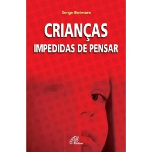 CRIANCAS IMPEDIDAS DE PENSAR 259G EDITORA PAULINAS