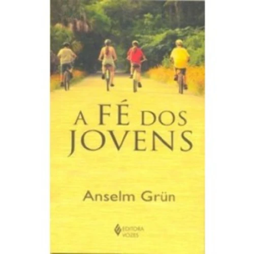 A FÉ DOS JOVENS ANSELM GRUN