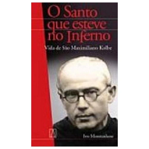VIDA DE SO MAXIMILIANO KOLBE: O SANTO QUE ESTEVE NO INFERNO