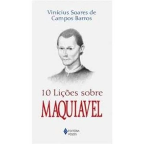 10 LIÇÕES SOBRE MAQUIAVEL 250G EDITORA VOZES