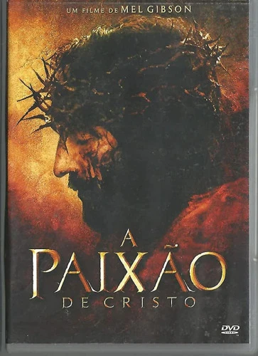 A PAIXÃO DE CRISTO (MEL GIBSON 2004)