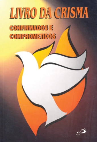 LIVRO DA CRISMA CONFIRMADOS E COMPROMETIDOS 232G EDITORA PAULUS