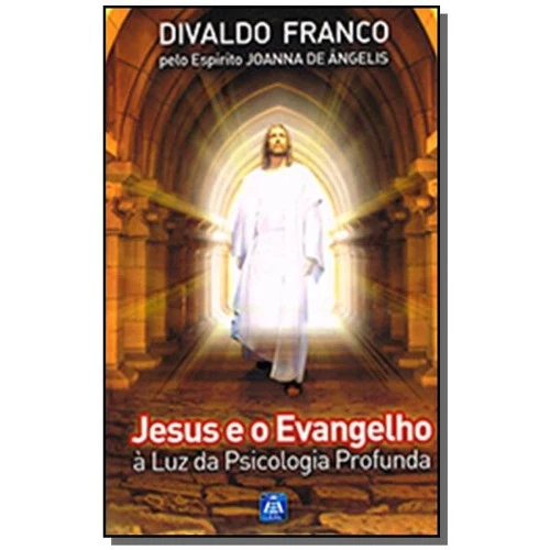JESUS E O EVANGELHO LUZ DA PSICOLOGIA PROFUNDA